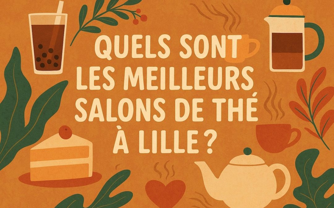 Quels sont les meilleurs salons de thé à Lille ?