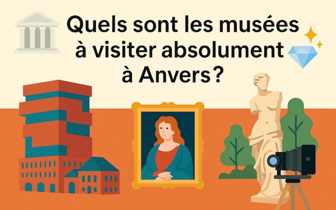 Quels sont les musées à visiter absolument à Anvers ?