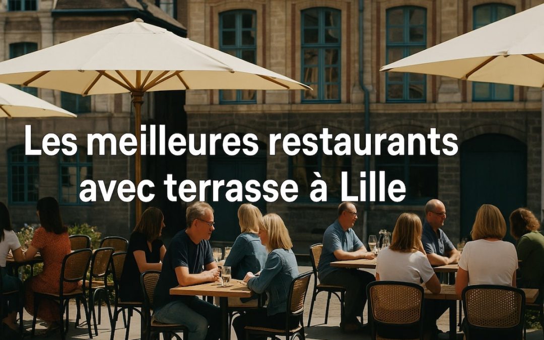 TOP 10 des meilleurs restaurants avec terrasse à Lille