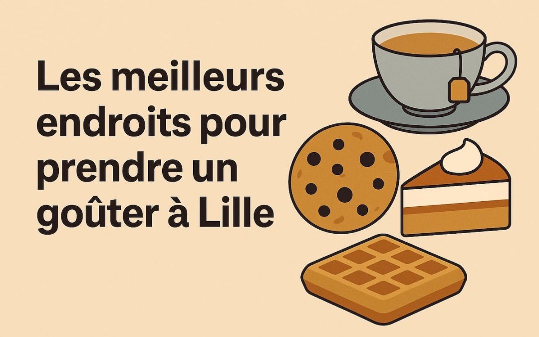 Les meilleurs endroits pour prendre un goûter à Lille
