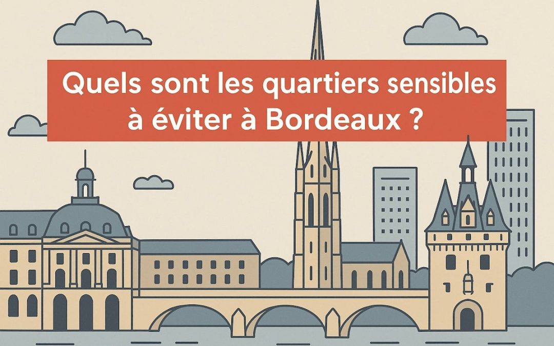 Quels sont les quartiers sensibles à éviter à Bordeaux ?